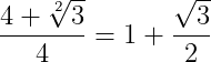 \dpi{150} \frac{4+\sqrt[2]{3}}{4}=1+\frac{\sqrt{3}}{2}